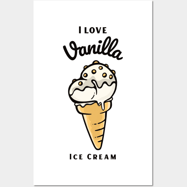 I Love Vanilla Ice Cream Wall Art by DPattonPD